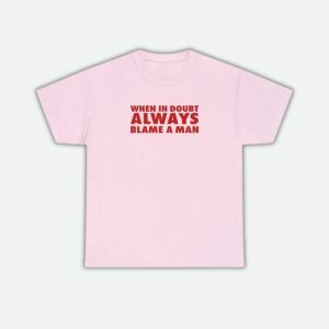 Always Blame A Man Tee - Y2K Fashion, Coquette Style, Aesthetic Vibes